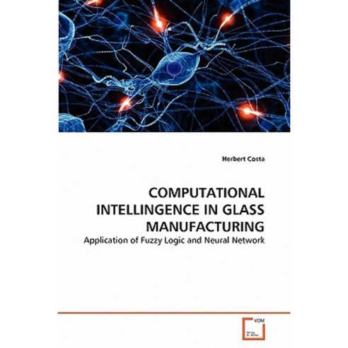Computational Intellingence in Glass Manufacturing Paperback, VDM Verlag