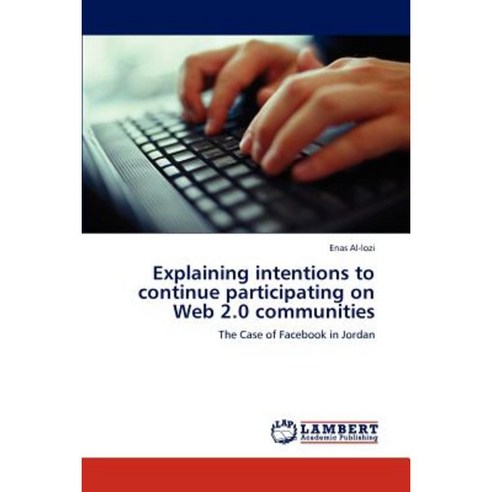 Explaining Intentions to Continue Participating on Web 2.0 Communities Paperback, LAP Lambert Academic Publishing