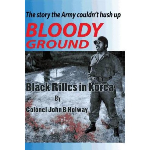 Bloody Ground: Black Rifles in Korea Paperback, Miniver Press