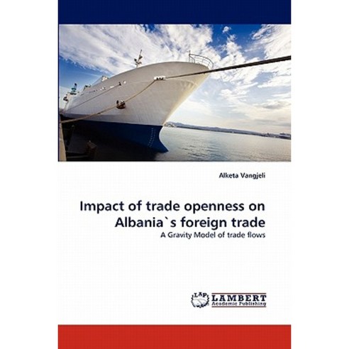 Impact of Trade Openness on Albania''s Foreign Trade Paperback, LAP Lambert Academic Publishing