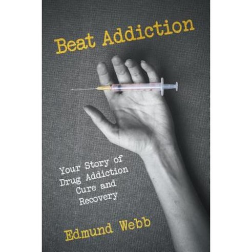 Beat Addiction: Your Story of Drug Addiction Cure and Recovery Paperback, Speedy Publishing LLC