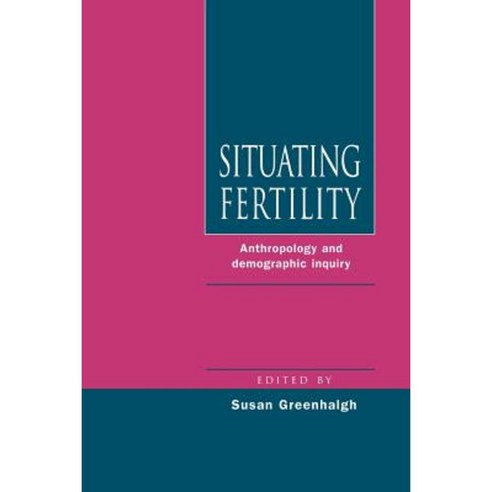 Situating Fertility:Anthropology and Demographic Inquiry, Cambridge University Press