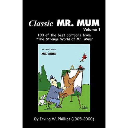 Classic Mr. Mum: 100 Cartoons from the Strange World of Mr. Mum Paperback, iUniverse