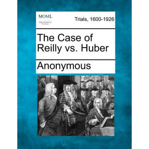 The Case of Reilly vs. Huber Paperback, Gale Ecco, Making of Modern Law
