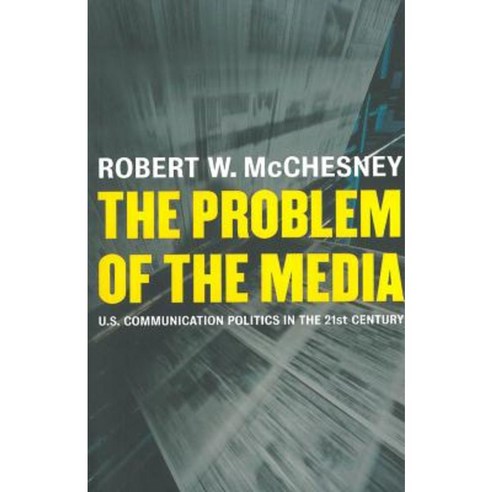 The Problem of the Media: U.S. Communication Politics in the Twenty-First Century Hardcover, Monthly Review Press