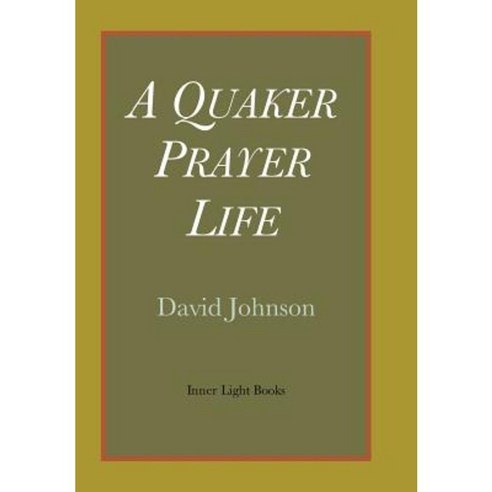 A Quaker Prayer Life Hardcover, Inner Light Books