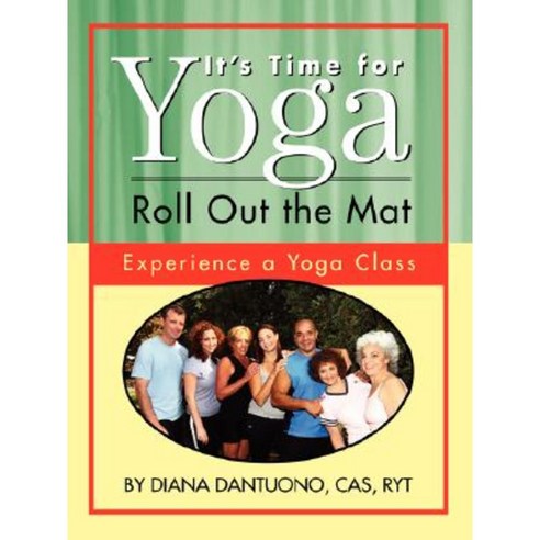 It''s Time for Yoga Roll Out the Mat: Experience a Yoga Class Paperback, Authorhouse