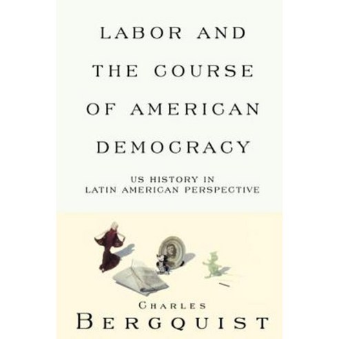 Labor and the Course of American Democracy: Us History in Latin American Perspective Paperback, Verso