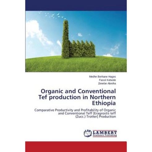 Organic and Conventional Tef Production in Northern Ethiopia Paperback, LAP Lambert Academic Publishing
