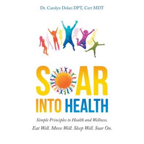 Soar Into Health: Simple Principles to Health and Wellness Paperback, Authorhouse