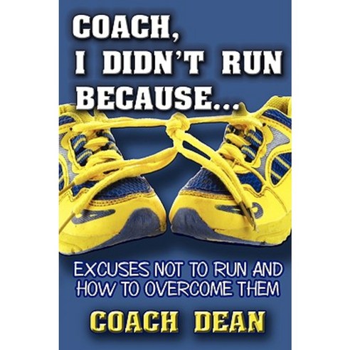 Coach I Didn''t Run Because...: Excuses Not to Run Paperback, Authorhouse