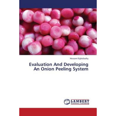 Evaluation and Developing an Onion Peeling System Paperback, LAP Lambert Academic Publishing