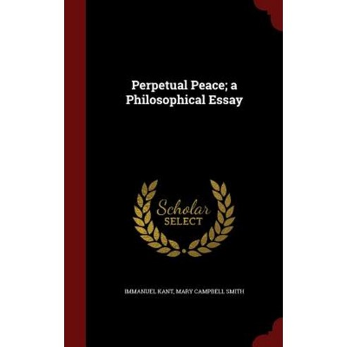 Perpetual Peace; A Philosophical Essay Hardcover, Andesite Press