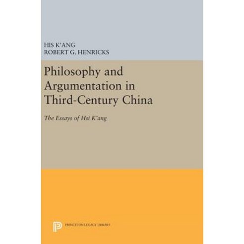 Philosophy and Argumentation in Third-Century China: The Essays of Hsi K''Ang Hardcover, Princeton University Press