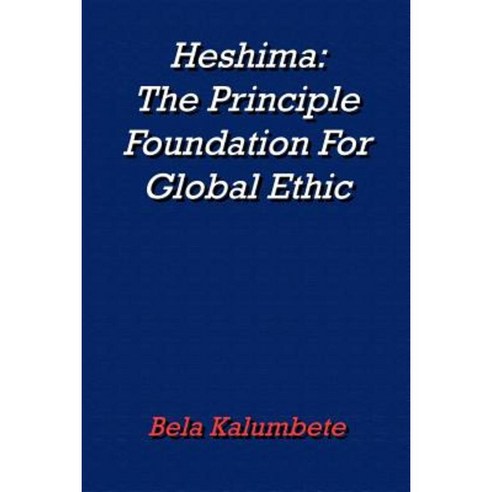 Heshima: The Principle Foundation for Global Ethic Paperback, Authorhouse