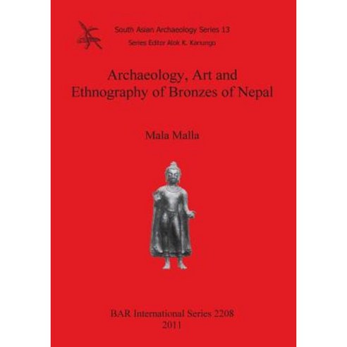 Archaeology Art and Ethnography of Bronzes of Nepal Paperback, British Archaeological Reports