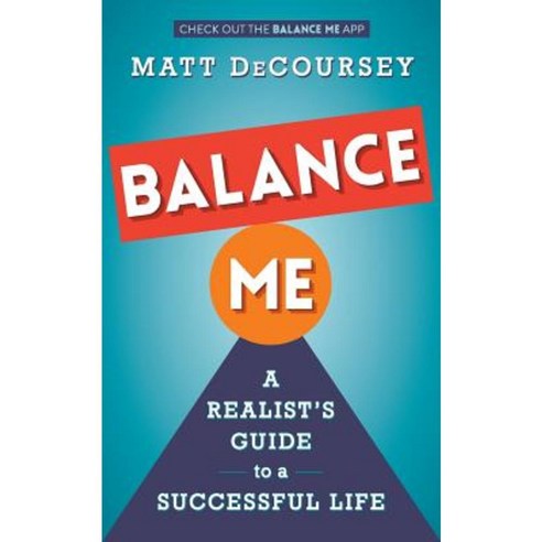 Balance Me: A Realist''s Guide to a Successful Life Paperback, Realist Books