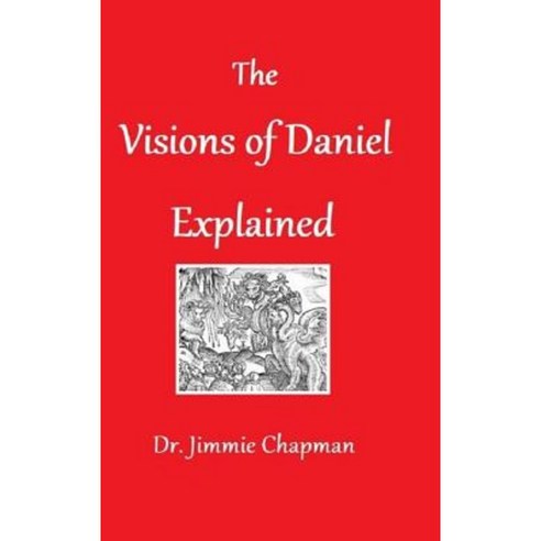 The Visions of Daniel Explained Hardcover, Lulu.com