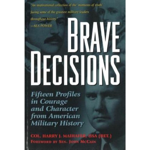 Brave Decisions: Fifteen Profiles in Courage and Character from American Military History Paperback, Potomac Books