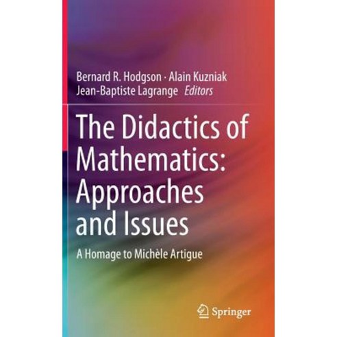 The Didactics of Mathematics: Approaches and Issues: A Homage to Michele Artigue Hardcover, Springer