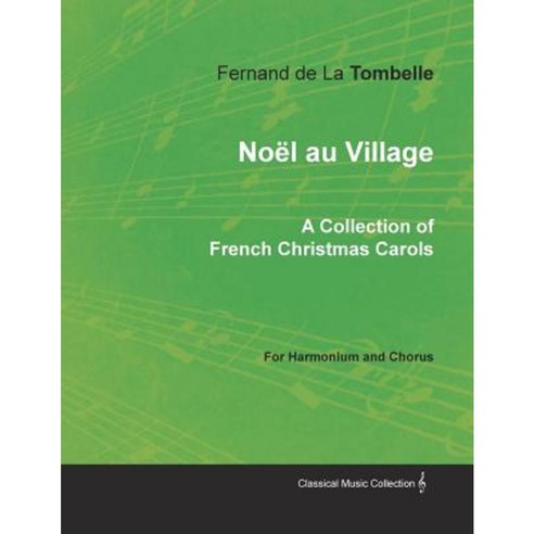 Noel Au Village - A Collection of French Christmas Carols for Harmonium and Chorus Paperback, Classic Music Collection