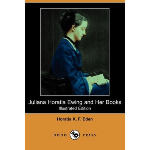 Juliana Horatia Ewing and Her Books (Illustrated Edition) (Dodo Press) Paperback, Dodo Press
