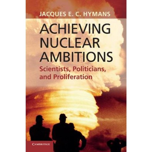 Achieving Nuclear Ambitions: Scientists Politicians and Proliferation Paperback, Cambridge University Press