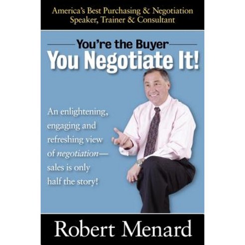 You''re the Buyer-You Negotiate It! Paperback, Authorhouse