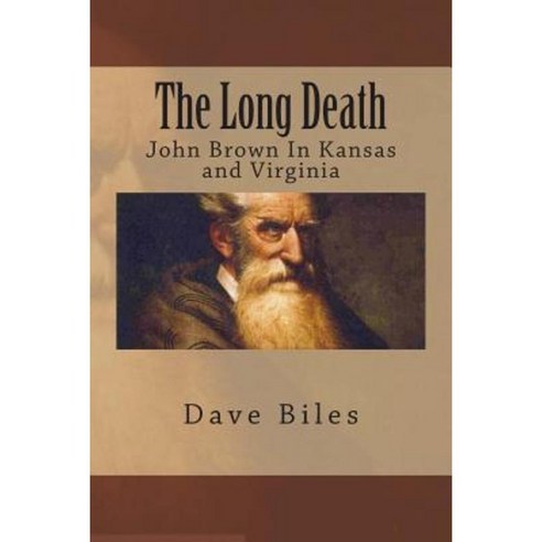 The Long Death: John Brown in Kansas and Virginia Paperback, Createspace
