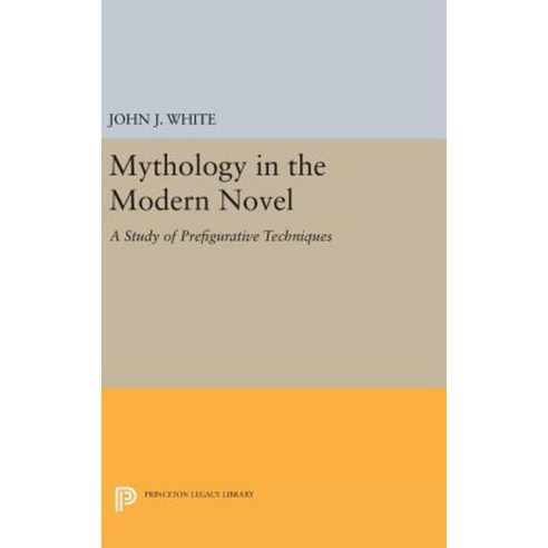 Mythology in the Modern Novel: A Study of Prefigurative Techniques Hardcover, Princeton University Press