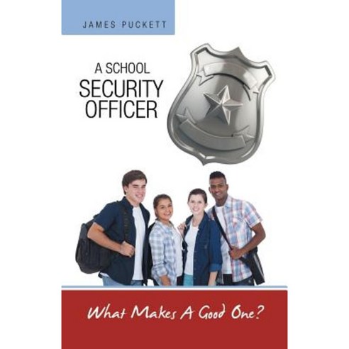 A School Security Officer: What Makes a Good One? Paperback, Archway Publishing