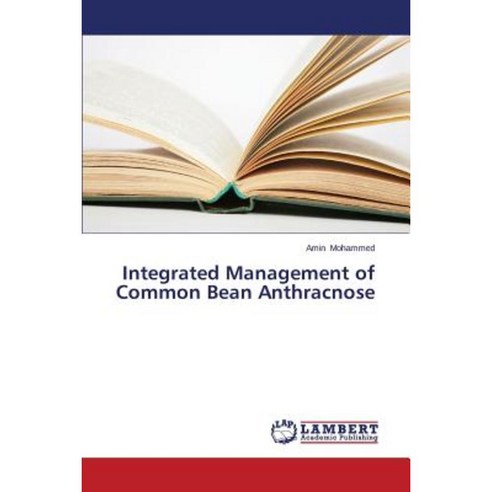 Integrated Management of Common Bean Anthracnose Paperback, LAP Lambert Academic Publishing