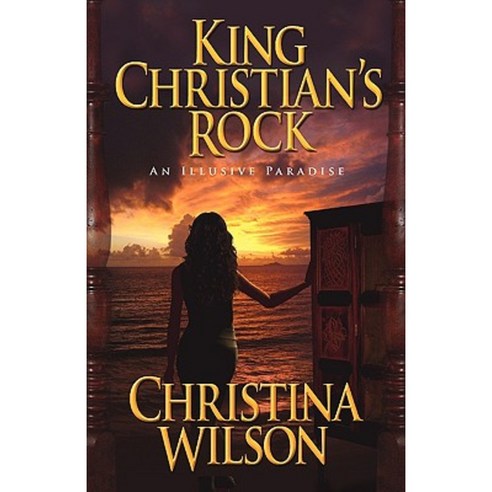 King Christian''s Rock: An Illusive Paradise Paperback, iUniverse