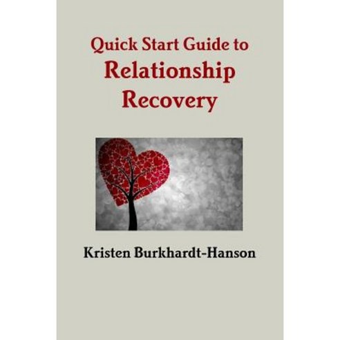 Quick Start Guide to Relationship Recovery Paperback, Lulu.com