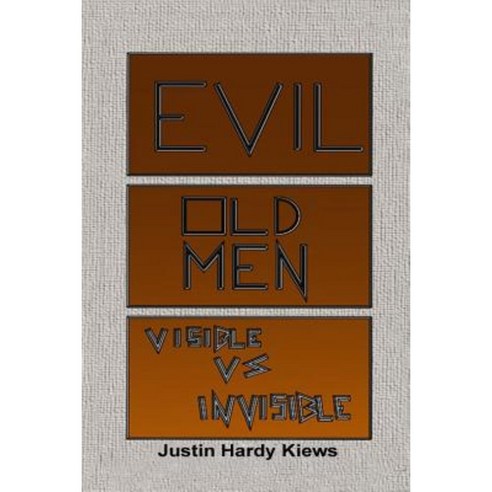 Evil Old Men: Visible Vs Invisible Paperback, Lulu.com