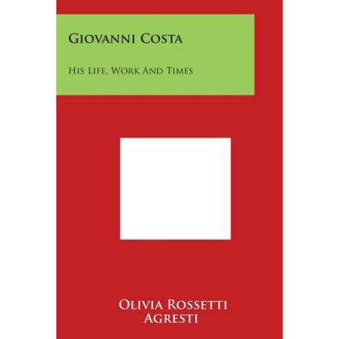 Giovanni Costa: His Life Work and Times Paperback, Literary Licensing, LLC