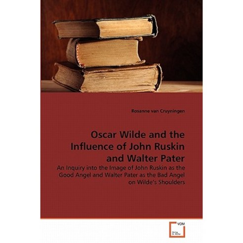 Oscar Wilde and the Influence of John Ruskin and Walter Pater Paperback, VDM Verlag