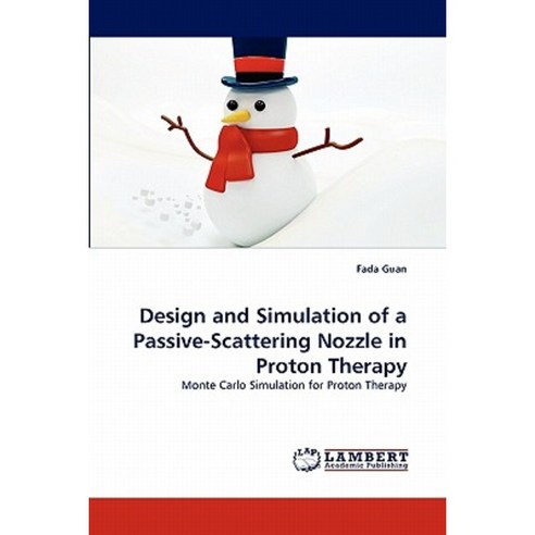 Design and Simulation of a Passive-Scattering Nozzle in Proton Therapy Paperback, LAP Lambert Academic Publishing