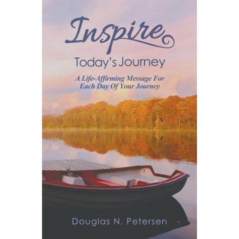 Inspire Today''s Journey: A Life Affirming Message for Each Day of Your Journey Paperback, Virtualbookworm.com Publishing