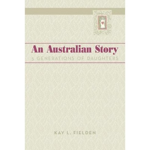 An Australian Story: 5 Generations of Daughters Paperback, Xlibris Corporation
