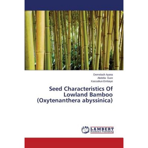 Seed Characteristics of Lowland Bamboo (Oxytenanthera Abyssinica) Paperback, LAP Lambert Academic Publishing