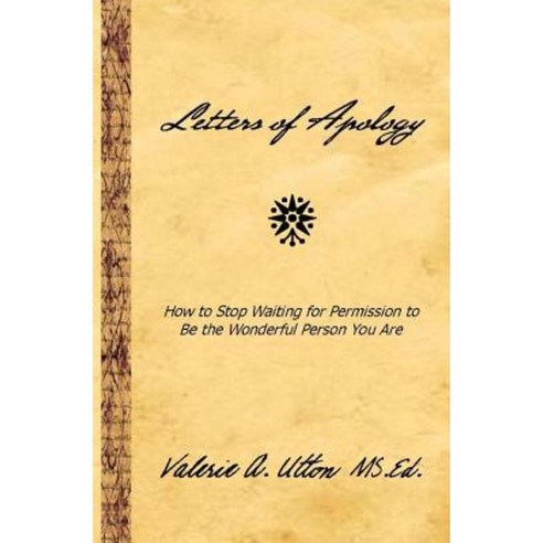 Letters of Apology: How to Stop Waiting for Permission to Be the Wonderful Person You Are Paperback, Inkwell Productions