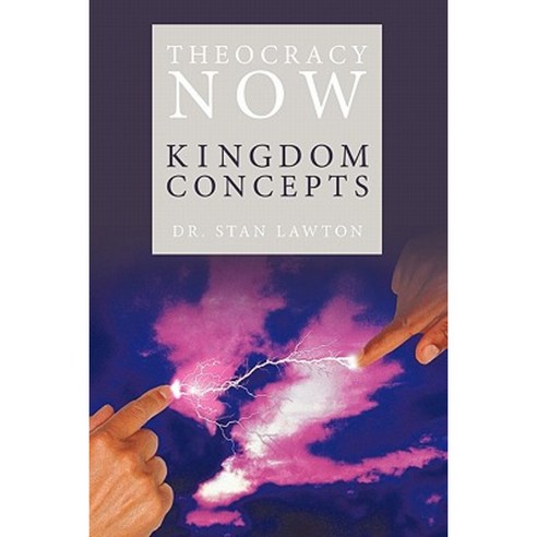 Theocracy Now: Kingdom Concepts Hardcover, Authorhouse