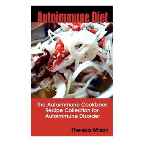 Autoimmune Diet: The Autoimmune Cookbook Recipe Collection for Autoimmune Disorder Paperback, Webnetworks Inc