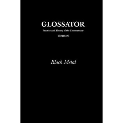 Glossator: Practice and Theory of the Commentary: Black Metal Paperback, Createspace