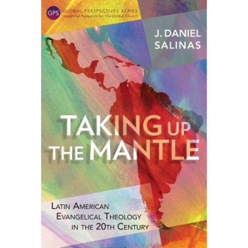 Taking Up the Mantle: Latin American Evangelical Theology in the 20th Century Paperback, Langham Global Library