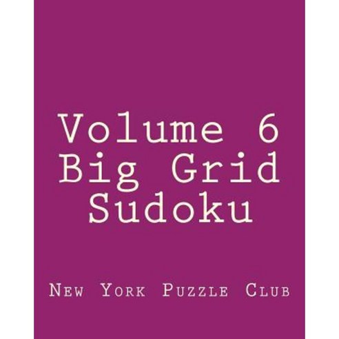 Volume 6 Big Grid Sudoku: 80 Easy to Read Large Print Sudoku Puzzles Paperback, Createspace