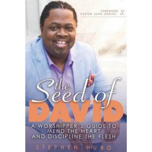 Seed of David: A Worshipper''s Guide to Mend the Heart and Discipline the Flesh Paperback, Godzchild Incorporated