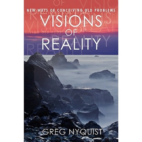 Visions of Reality: New Ways of Conceiving Old Problems Paperback, iUniverse
