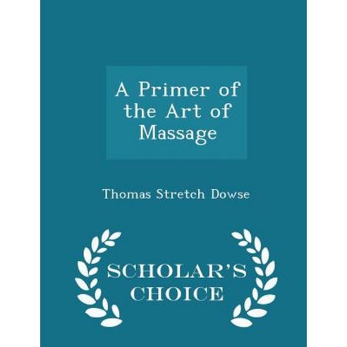 A Primer of the Art of Massage - Scholar''s Choice Edition Paperback